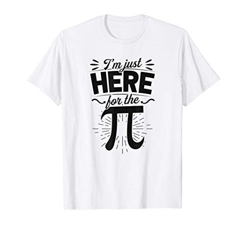 I'm Just Here For The Pi Funny National Pi Day Math Teacher T-Shirt