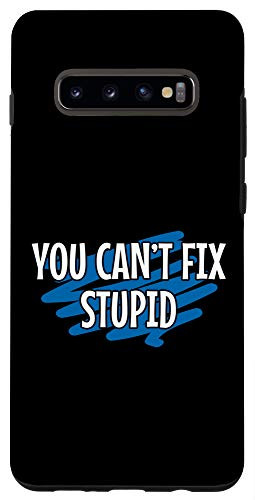 Galaxy S10plus You can't fix stupid Funny sayings for adults Case