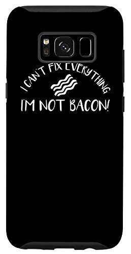 Galaxy S8 I Can't Fix Everything I'm Not Bacon Funny Foodie Case