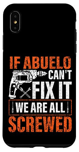 iPhone XS Max if Abuelo cant fix it were all screwed father's day gifts Case