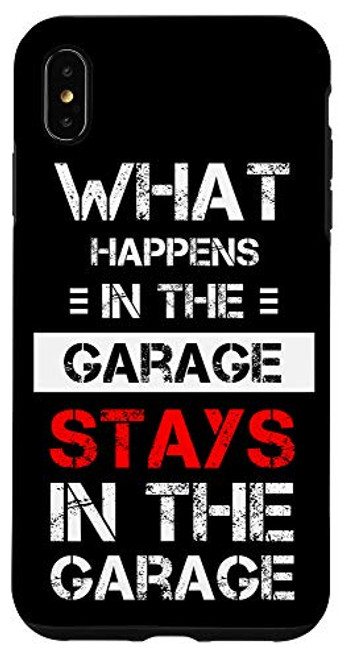 iPhone XS Max Mechanic Gift What Happens In The Garage Stays In The Garage Case