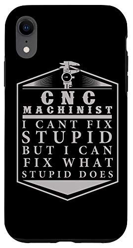 iPhone XR CNC Operator I G28 Programmer I Cant Fix Stupid Gift Case