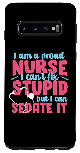 Galaxy S10 I Am A Proud Nurse I Can't Fix Stupid But I Can Sedate It Case