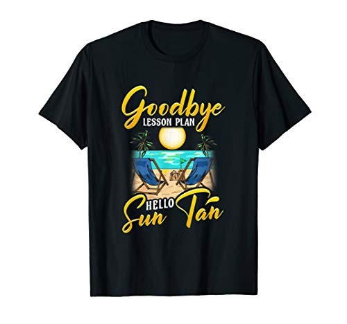 Goodbye Lesson Plan, Hello Sun Tan Teacher Vacation T-Shirt