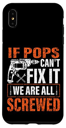 iPhone XS Max if Pops cant fix it were all screwed father's day gifts Case