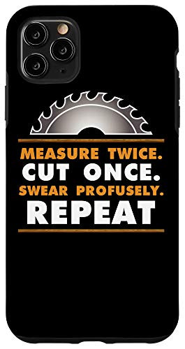 iPhone 11 Pro Max Measure Twice Cut Once Woodworking Gift For A Woodworker Case
