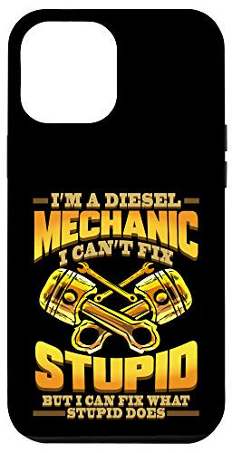iPhone 12 Pro Max Diesel Mechanic I Can't Fix Stupid Trucker Gift Case