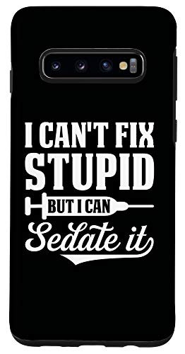 Galaxy S10 I Can't Fix Stupid But I Can Sedate It Proud Nurse Life Case
