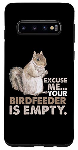 Galaxy S10 Squirrel Excuse Me Your Birdfeeder Is Empty Case