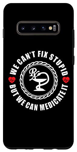 Galaxy S10plus Funny Pharmacist, We Can't Fix Stupid But We Can Medicate It Case