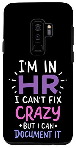 Galaxy S9plus I'm In HR I Can't Fix Crazy But I Can Document It Case