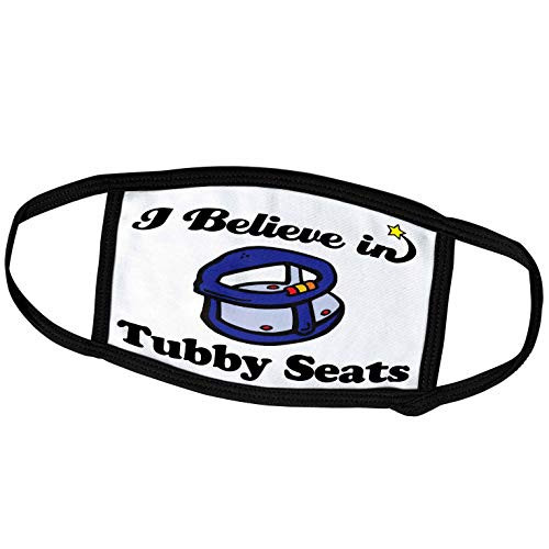 3dRose Dooni Designs I Believe in Designs - I Believe in Tubby Seats - Face Masks (fm_105686_1)
