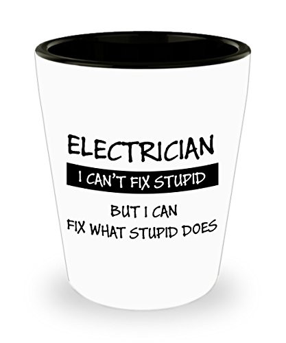 Best Shot Glass Coffee Mug-Electrician Gifts Ideas for Men and Women. Electrician I cant fix stupid but I can fix what stupid does.