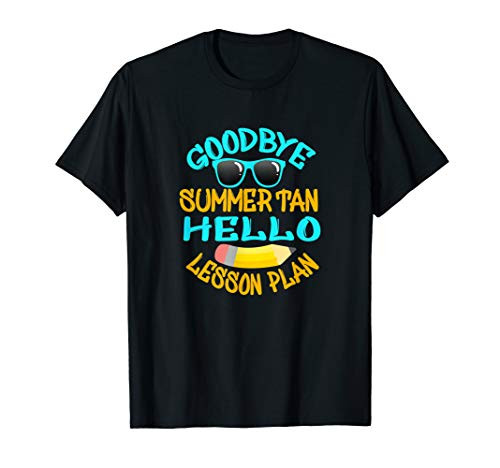 Goodbye Summer Tan Hello Lesson Plan - School Teacher T-Shirt Goodbye Summer Tan Hello Lesson Plan - School Teacher T-Shirt