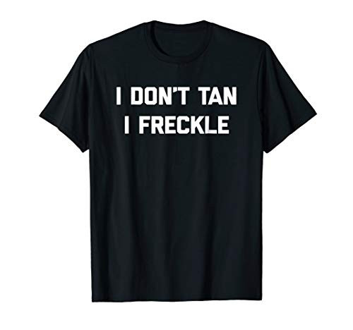 I Don't Tan, I Freckle T-Shirt funny saying pale summer tee
