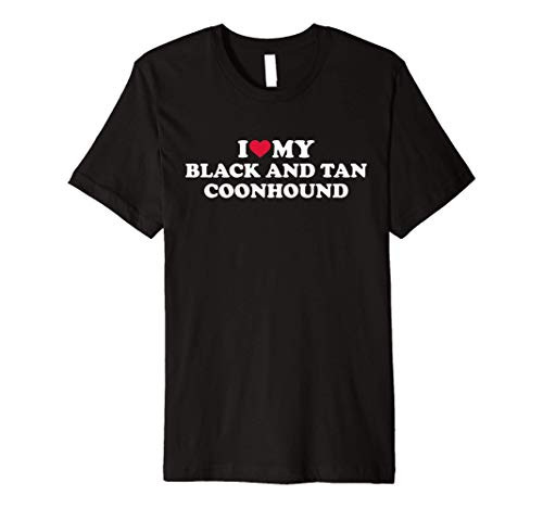 I love my Black and Tan Coonhound Premium T-Shirt