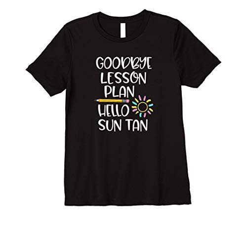 Womens Teacher Funny Goodbye Lesson Plan Hello Sun Tan Summer Premium T-Shirt