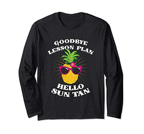 Goodbye Lesson Plan Hello Sun Tan - Teacher Summer Vacation Long Sleeve T-Shirt