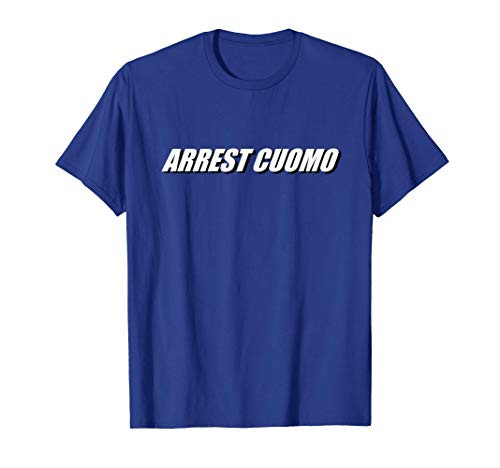 Anti Governor Cuomo - Arrest Cuomo T-Shirt