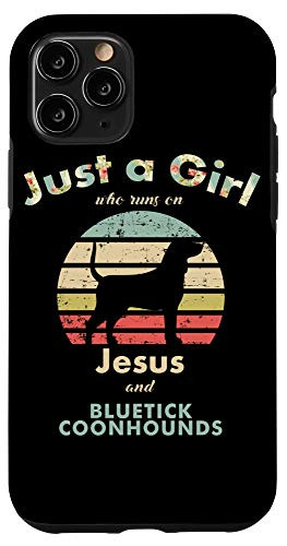 iPhone 11 Pro Just A Girl Who Runs on Jesus and Bluetick Coonhounds Case