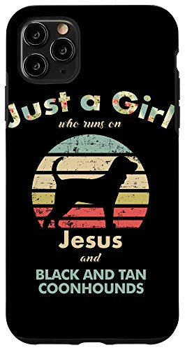 iPhone 11 Pro Max Just A Girl Who Runs on Jesus and Black and Tan Coonhounds Case