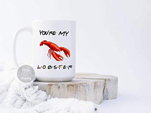 You're my Lobster Friends Tv Show Theme Coffee Mug - Ceramic Coffee Mug Large 15 oz White Cup You're my Lobster Friends Tv Show Theme Coffee Mug - Ceramic Coffee Mug Large 15 oz White Cup