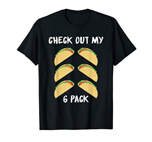 Check Out My 6 Pack Tacos Happy Taco Day T-Shirt Check Out My 6 Pack Tacos Happy Taco Day T-Shirt