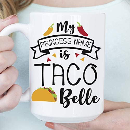My Princess Name Is Taco Belle Funny Coffee Mug   Microwave and Dishwasher Safe Ceramic Cup