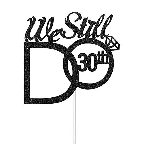 Black Glitter We Still Do 30th Cake Topper - Vow Renewal, Wedding Anniversary/Thirty Anniversary Party Decoration Supplies