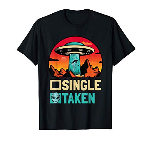 Single Or Taken - Funny Alien UFO Valentine's Day T-Shirt Single Or Taken - Funny Alien UFO Valentine's Day T-Shirt