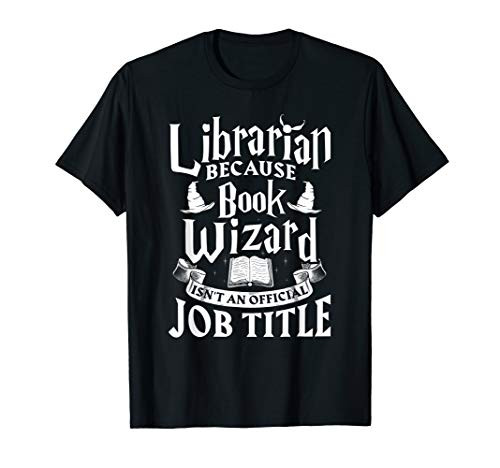 Librarian bcs Book Wizard isn't a Job Title - Library Shirt