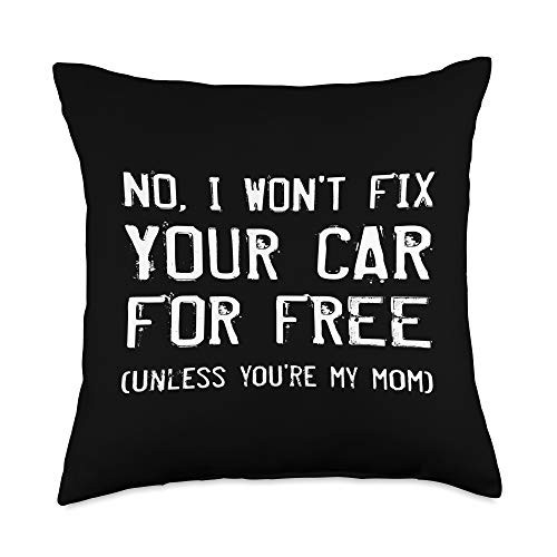 AUTO MECHANIC CAR TECHNICIAN GIFTS No I Won't Fix Your Car For Free Unless You're Mom Mechanic Throw Pillow, 18x18, Multicolor