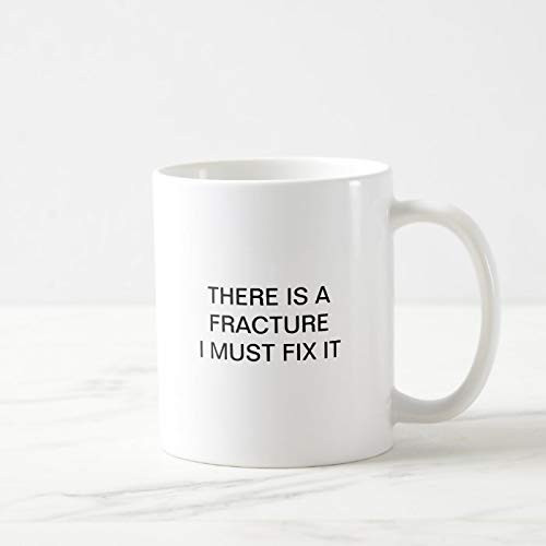 Funny Coffee Mug, 11 oz, THERE IS A FRACTURE I MUST FIX IT COFFEE MUG, Coffee Mug Tea Or Coffee Mug, Novelty Coffee Mug