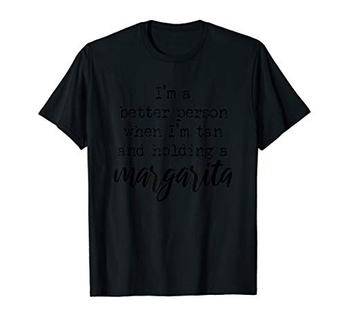 I'm a Better Person Tan Holding a Margarita Gift Present T-Shirt
