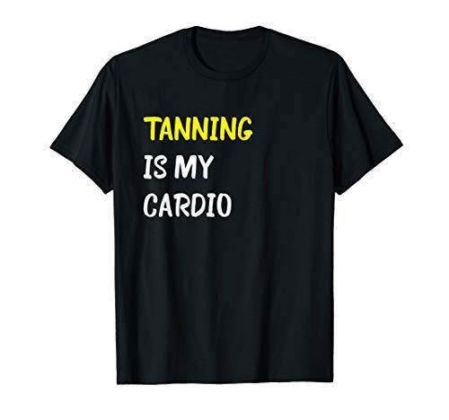 Tanning Is My Cardio Funny Spray Tan T-Shirt