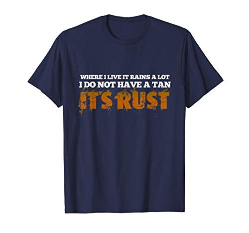 Where I live it rains a lot. I do not have a tan, it's rust T-Shirt