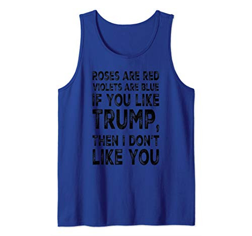Roses Are Red Violets Blue If You Like Trump Don't Like You Tank Top