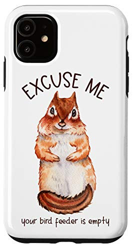 iPhone 11 Excuse Me Your Bird Feeder Is Empty - Squirrel Case