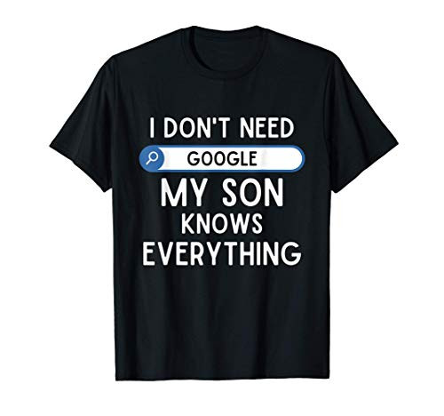 I Don't Need Google My Son Knows Everything - Funny Dad Joke T-Shirt