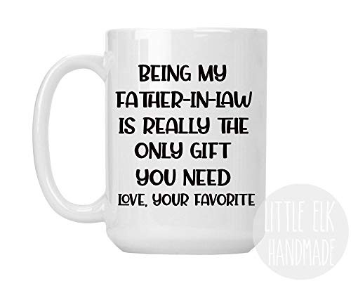 Being My Father-in-Law Is Really The Only Gift You Need Love, Your Favorite - Ceramic Coffee Mug Large 15 oz White Cup