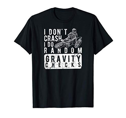 I don't crash, I do random gravity checks - Dirt Bike T-Shirt