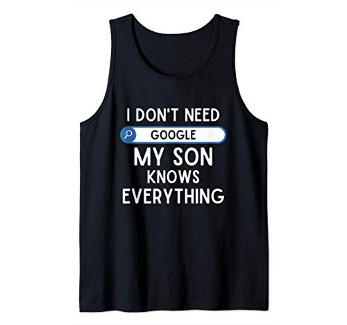 I Don't Need Google My Son Knows Everything - Funny Dad Joke Tank Top