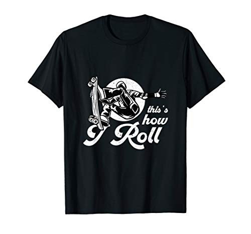 This is how I roll I Skateboard Board Halfpipe Skating T-Shirt