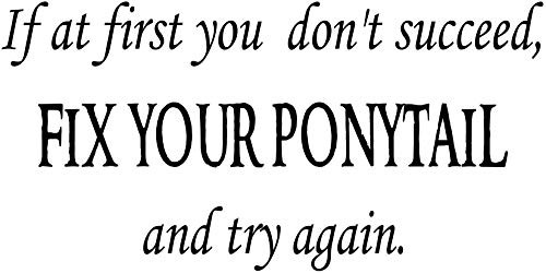 Scripture Wall Art If at First You Don't Succeed, Fix Your Ponytail and Try Again ~ Vinyl Wall Decal for Girls Quotes, Stickers, Sayings and More Motivational and Inspirational Gift for Teens