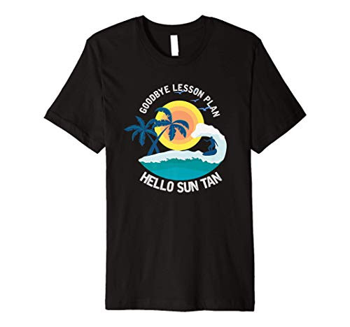 Goodbye Lessons Plan Hello Sun Tan   Student Teacher Premium T-Shirt
