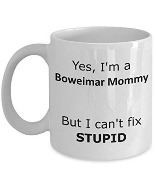 Yes I'm a Boweimar Mommy But I can't Fix Stupid Coffee Mug - funny gift for Boweimar Mommy Yes I'm a Boweimar Mommy But I can't Fix Stupid Coffee Mug - funny gift for Boweimar Mommy