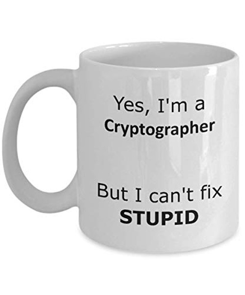 Yes I'm a Cryptographer But I can't Fix Stupid Coffee Mug - funny gift for Cryptographer Yes I'm a Cryptographer But I can't Fix Stupid Coffee Mug - funny gift for Cryptographer