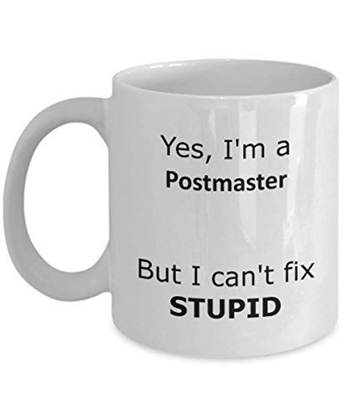 Yes I'm a Postmaster But I can't Fix Stupid Coffee Mug - funny gift for Postmaster Yes I'm a Postmaster But I can't Fix Stupid Coffee Mug - funny gift for Postmaster