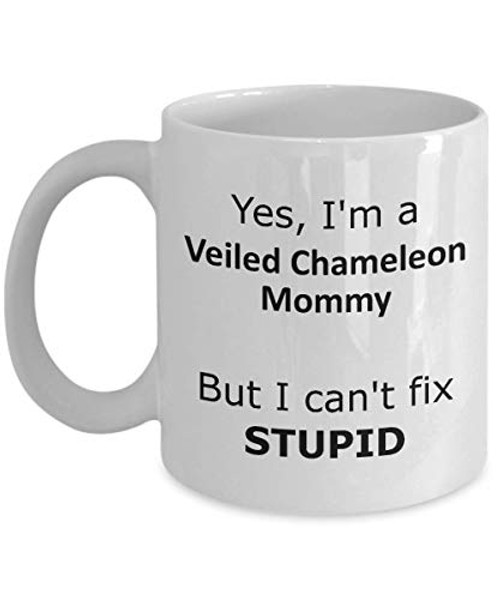 Yes I'm a Veiled Chameleon Mommy But I can't Fix Stupid Coffee Mug - funny gift for Veiled Chameleon Mommy Yes I'm a Veiled Chameleon Mommy But I can't Fix Stupid Coffee Mug - funny gift for Veiled Chameleon Mommy
