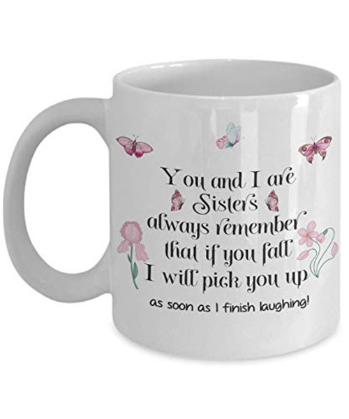 Funny Coffee Mug - Sister Mug You And I Are Sisters Always Remember That If You Fall I Will Always Pick You Up Novelty Birthday Christmas Gift,, Wh Funny Coffee Mug - Sister Mug You And I Are Sisters Always Remember That If You Fall I Will Always Pick You Up Novelty Birthday Christmas Gift,, Wh